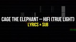 Cage The Elephant – HiFi (True Light) Lyrics + Sub