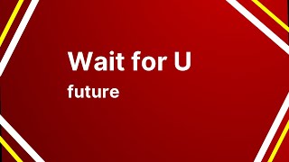 [1 HOUR 🕐] Future - Wait for U (Lyrics)