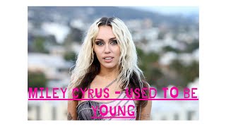 Miley Cyrus - Used To Be Young(lyrics)