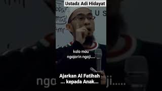 Ustadz Adi Hidayat : Ajarkan Al Fatihah kepada anak.