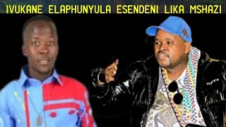 Laphunyula selikembhedeni eseliphatha phatha ezinqeni Ivukane u Mshazi no Khaza ukhala esakhe