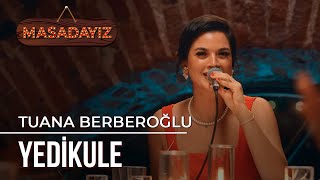 Tuana Berberoğlu - Yedikule | Masadayız