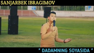 SANJARBEK IBRAGIMOV | " DADAMNING SOYASIDA " | ( consert version 2022 )