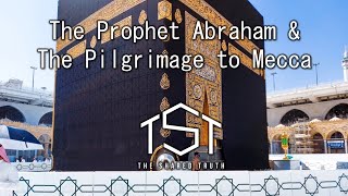 The Prophet Abraham and The Pilgrimage to Mecca