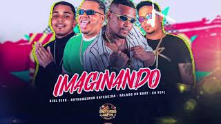 IMAGINANDO - GELADO NO BEAT,ARTHURZINHO BATEDEIRA,BIEL RISK,EO PIPI