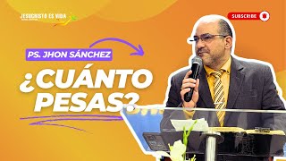 ¿Cuánto pesas? | Pastor Jhon Sánchez | Prédica Cristiana