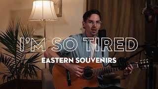 Eastern Souvenirs - I'm So Tired (Live from my living room)