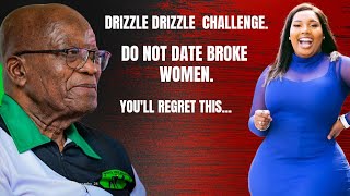 DRIZZLE DRIZZLE DON'T DATE BROKE WOMEN | WHY ZUMA DUMPED LACONCO.