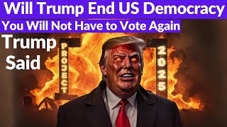 Trump's Shocking Declaration: "You Will Not Have to Vote Again" - Is He Ending US Democracy? By WHN