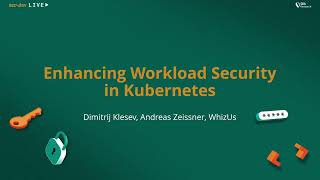 Enhancing Workload Security in Kubernetes - sec4dev Special Meetup