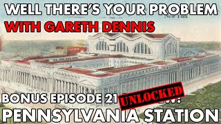 Well There's Your Problem | BONUS Episode 21 UNLOCKED: Pennsylvania Station