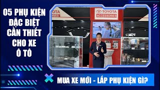 Top 05 phụ kiện cần thiết lắp cho ô tô Toyota mới I Toyota Thái Hòa Từ Liêm