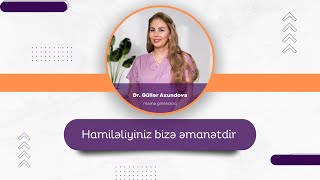 Güllər Axundova - Hamiləlik dövrünü niyə bizimlə keçirməlisiniz?