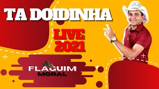 TA DOIDINHA FLAGUIM MORAL, FLAGUIM MORAL MUSICA MUSICA DA AO VIVO LIVE 2021