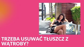 Trzeba usuwać tłuszcz z wątroby?