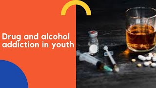 Drugs and Alcohol Addiction in Youth!!