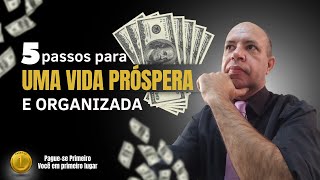 5 passos para uma vida próspera e organizada