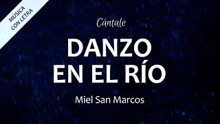 C0317 DANZO EN EL RÍO - Miel San Marcos (Letra)