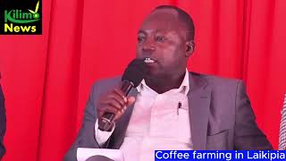 Yes, there is Coffee farming in Laikipia County