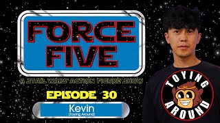 FORCE FIVE - A Star Wars Action Figure Show - Episode 30 - Kevin from Toying Around