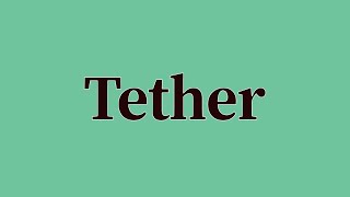 Tether Pronunciation and Meaning