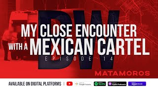 My Close Encounter with a Mexican Cartel | Border Wars Podcast EP. 14