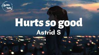 Astrid S - Hurts so good (lyrics)