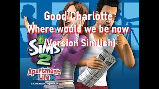 Good Charlotte - Where would we be now (Version Simlish) MyM