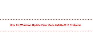 How Fix Windows update error code 0x80242016 Problems