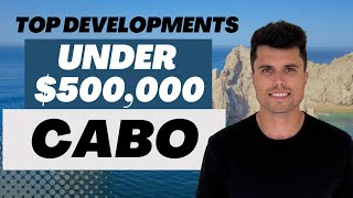 Top developments under $500,000 in Cabo in 2023