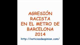 Agresión racista en el metro de Barcelona ataque a un chino 2014