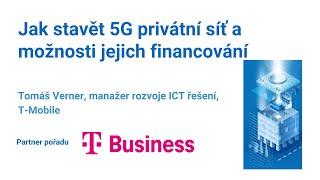 Jak stavět 5G privátní síť a možnosti jejich financování MSV Digistage 2023 - T-Mobile