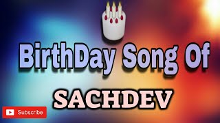 HAPPY BIRTHDAY SACHDEV / HBDSACHDEV / BIRTHDAYSONGWITHNAME