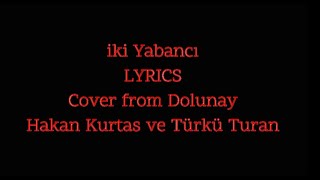 Hakan Kurtaş ve Türkü Turan - İki Yabancı LYRICS