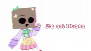 I'm not human || Gacha Club Meme