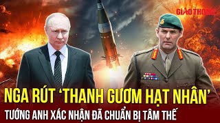 Nga rút ‘thanh gươm hạt nhân’, tướng Anh tuyên bố đã chuẩn bị tâm thế sẵn sàng cho kịch bản xấu nhất