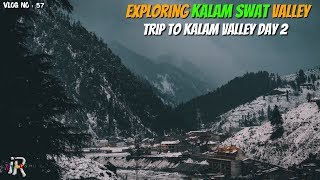 Exploring Kalam Vallley | Trip to Kalam Valley Day 2 | IR Vlogs Episode 57