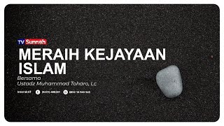 MERAIH KEJAYAAN ISLAM  | Ustadz Muhammad Toharo, Lc