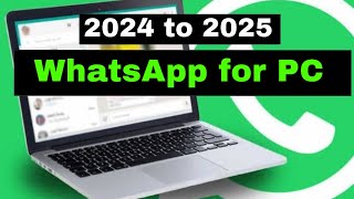 WhatsApp download and install for PC and laptop in 2024 to 2025