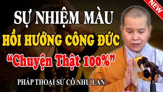 SỰ NHIỆM MÀU CỦA HỒI HƯỚNG CÔNG ĐỨC (Chuyện Có Thật 100%) - Pháp Thoại Sư Cô Như Lan