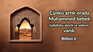 Bölüm 06- Peygamber Efendimizin Hayatı