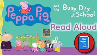 🐷PEPPA PIG READ ALOUD - Peppa Pig and the Busy Day at School