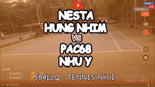 Nesta - Hung Nhim 🆚 Pac68 - Nhu Y 🎾 584Llq - Tennis Phui