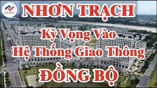 [ Nhơn Trạch ] Sự kỳ vọng vào Hệ thống giao thông đồng bộ để lên tầm cao mới || Địa Ốc Thuận Lộc.