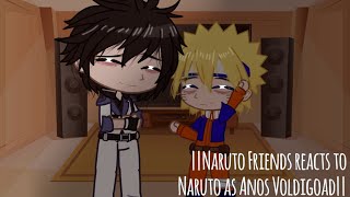 ||Naruto Friends react to Naruto as Anos Voldigoad||