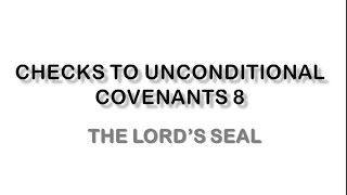 Checks to Unconditional Covenants 8 – The Lord's Seal