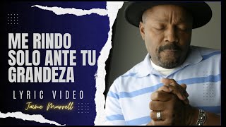 Me Rindo Solo Ante Tu Grandeza (Video Lyric) - Jaime Murrell #Gospel #Alabanza #Digno #JaimeMurrell