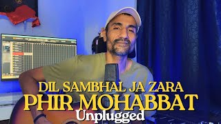 Phir Mohabbat Unplugged | Dil Sambhal Ja Zara | Subodhh Sharma | Mithoon | Sayeed Quadri | Arijit