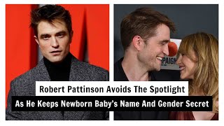 Robert Pattinson Avoids The Spotlight As He Keeps Newborn Baby’s Name And Gender Secret