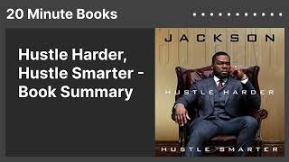 Hustle Harder, Hustle Smarter - Book Summary